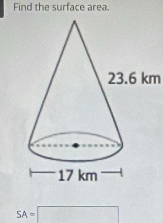 Find the surface area.
23.6 km
SA=□