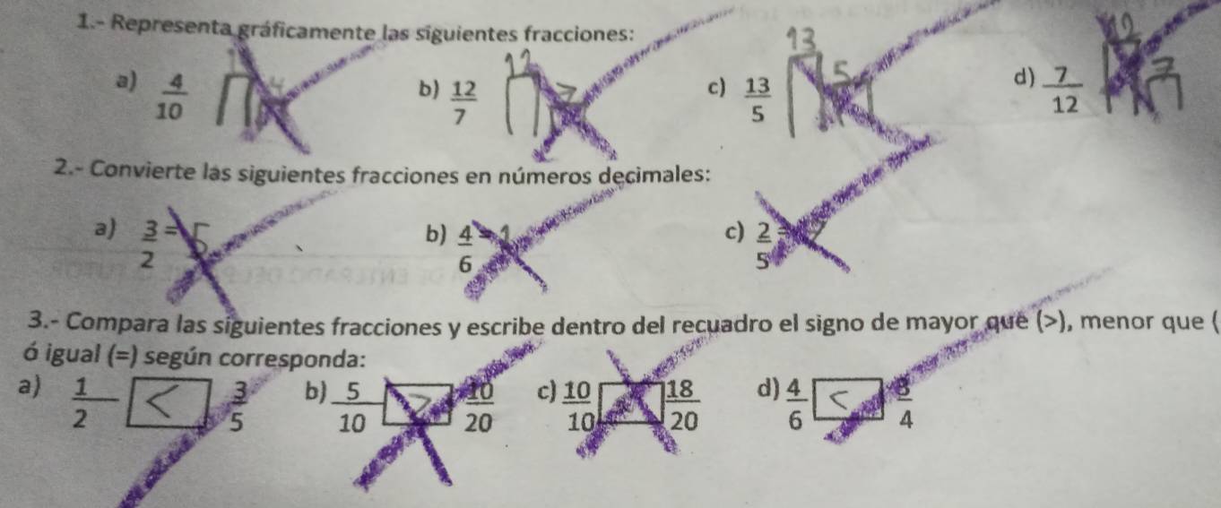 1.- Representa gráficamente las siguientes fracciones: 
a)  4/10   7/12 
c) 
b)  12/7   13/5 
d) 
2.- Convierte las siguientes fracciones en números decimales: 
a)  3/2 = c) 2
b)  4/6 x
5°
3.- Compara las siguientes fracciones y escribe dentro del recuadro el signo de mayor que (), menor que ( 
ó igual (=) según corresponda: 
a)  1/2 -  5/10 > 10/20   18/20  d  4/6 
c)  10/10 □ f