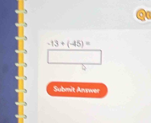 a
-13+(-45)=
Submit Answer