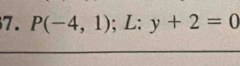 P(-4,1) ;L:y+2=0