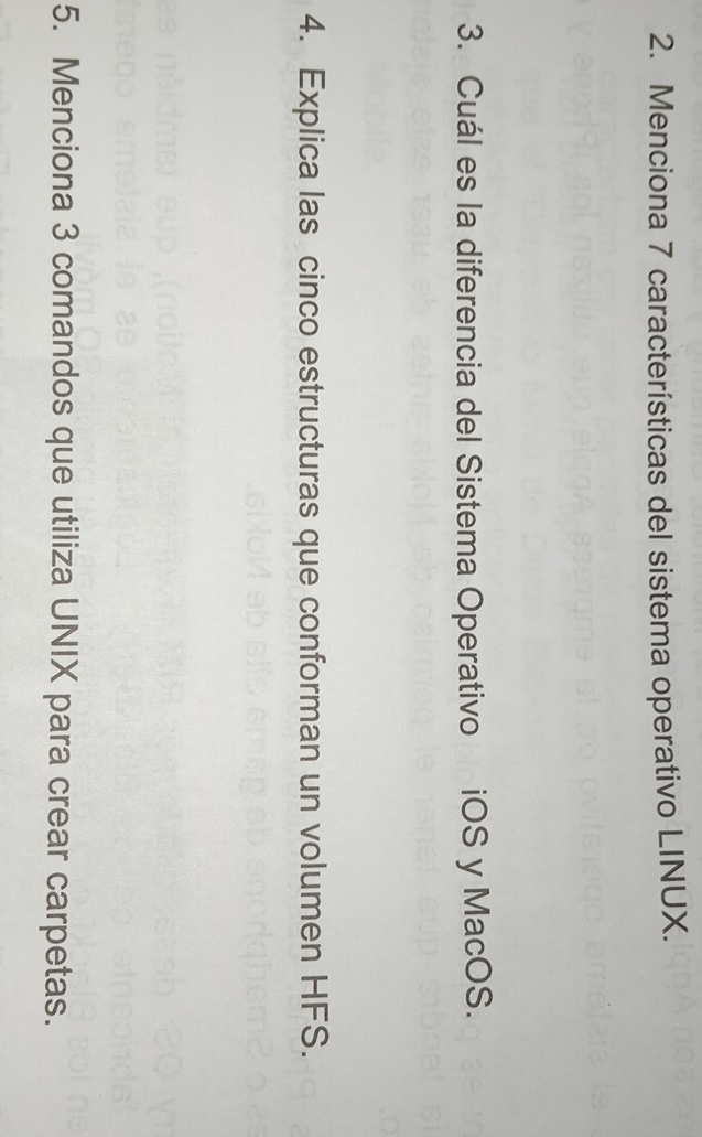 Menciona 7 características del sistema operativo LINUX. 
3. Cuál es la diferencia del Sistema Operativo iOS y MacOS. 
4. Explica las cinco estructuras que conforman un volumen HFS. 
5. Menciona 3 comandos que utiliza UNIX para crear carpetas.
