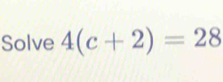 Solve 4(c+2)=28 [Math]