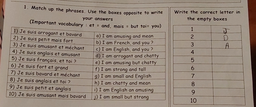 Match up the phrases. Use the boxes opposite to write Write the correct letter in 
your answers the empty boxes 
(Important vocabul