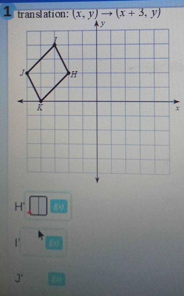 translation: (x,y)to (x+3,y)
x
H' f(x)
I' f(x)
J' 16