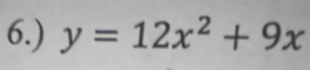 6.) y=12x^2+9x