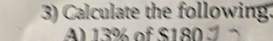 Calculate the following. 
A) 13º % of S 180