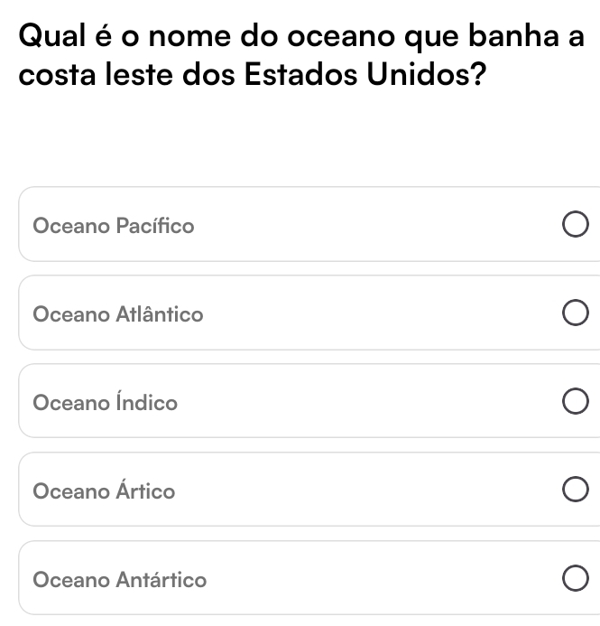 Qual é o nome do oceano que banha a
costa leste dos Estados Unidos?
Oceano Pacífico
Oceano Atlântico
Oceano Índico
Oceano Ártico
Oceano Antártico