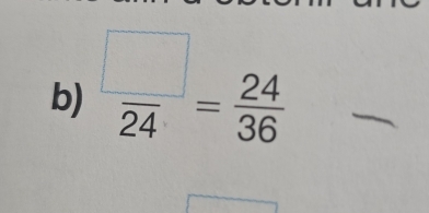  □ /24 = 24/36 