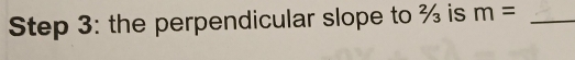 the perpendicular slope to % is m= _