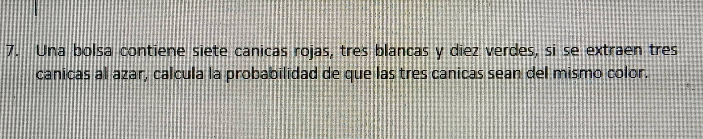 Resuelto:Una bolsa contiene siete canicas rojas, tres blancas y diez ...