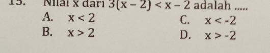 Niaï x đarı 3(x-2) adalah .....
A. x<2</tex> C. x
B. x>2 D. x>-2