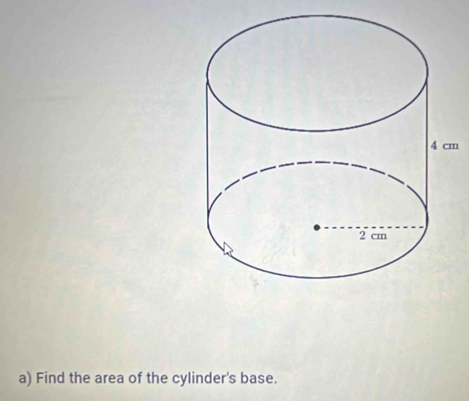 m
a) Find the area of the cylinder's base.