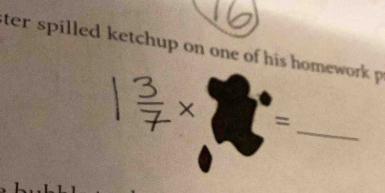 ter spilled ketchup on one of his homework p 
_ 
=