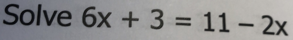 Solve 6x+3=11-2x