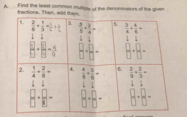 Find the least common multiple of the denominators of the given
fractions. Then, add th