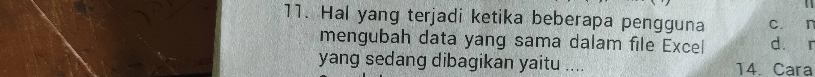 Hal yang terjadi ketika beberapa pengguna c. n 
mengubah data yang sama dalam file Excel d. r 
yang sedang dibagikan yaitu .... 14. Cara