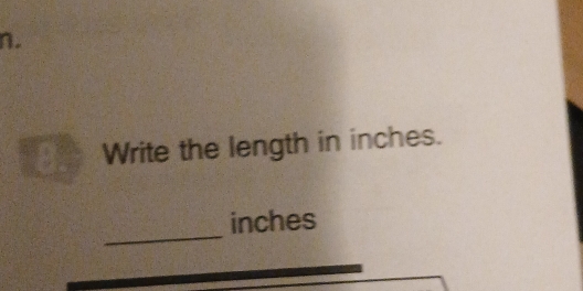 Write the length in inches. 
_
inches