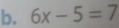 6x-5=7