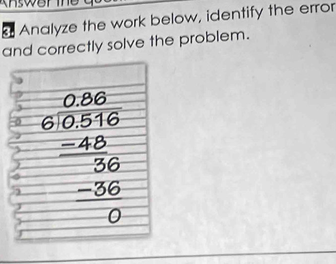 nswer 
Analyze the work below, identify the error 
and correctly solve the problem.
beginarrayr 0.240 0.0516 hline 0.0516 -48 hline 0 hline 0endarray