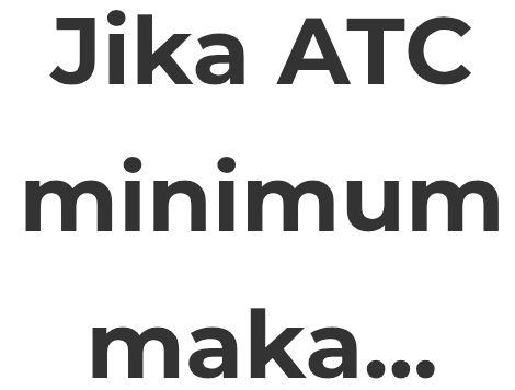 Jika ATC 
minimum 
maka...