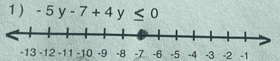 1 ) -5y-7+4y≤ 0
-3 -2 -1