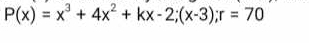 P(x)=x^3+4x^2+kx-2; (x-3); r=70