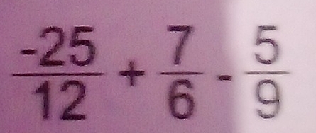  (-25)/12 + 7/6 - 5/9 