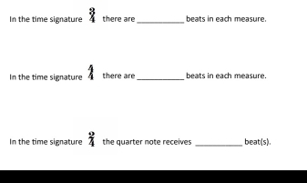 In the time signature 3 there are_ beats in each measure. 
In the time signature 1 there are_ beats in each measure. 
In the time signature  9/4  the quarter note receives _beat(s).