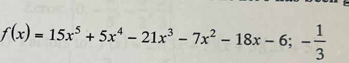 f(x)=15x^5+5x^4-21x^3-7x^2-18x-6;- 1/3 