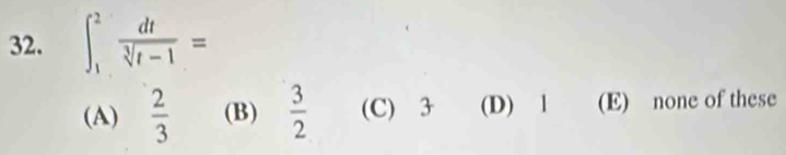 ∈t _1^(2frac dt)sqrt[3](t-1)=
(A)  2/3  (B)  3/2  (C) 3 (D) 1 (E) none of these