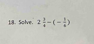 Solve. 2 3/4 -(- 1/6 )