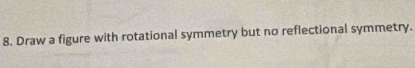 Draw a figure with rotational symmetry but no reflectional symmetry.