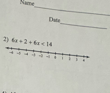 Name 
_ 
_ 
Date 
2) 6x+2+6x<14</tex>