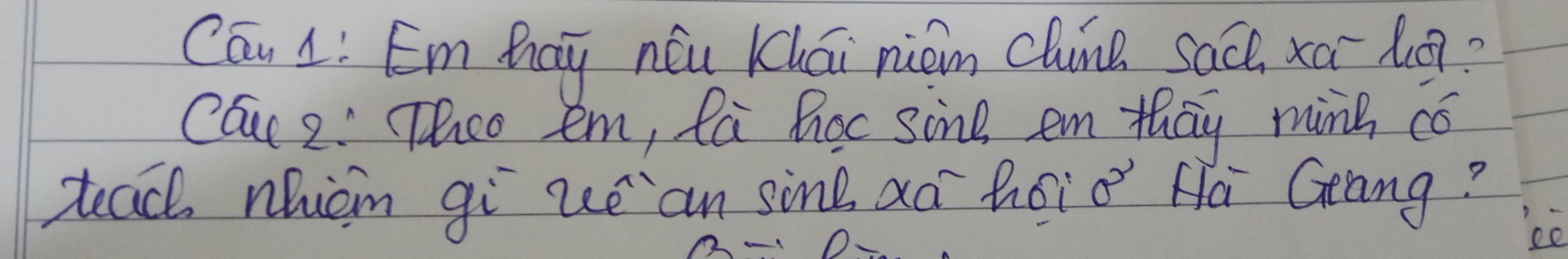 Cón L: Emhay nóu Khái niom clune sach, xā log? 
Cau 2: Thoo em, fa hoc sine em thay minh co 
teach nhiòm gi uéan sine xà hoiǒ Ha Geang? 
ee