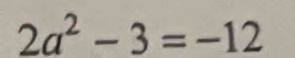 2a^2-3=-12