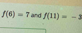 f(6)=7 and f(11)=-3