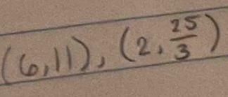 (6,11),(2, 25/3 )