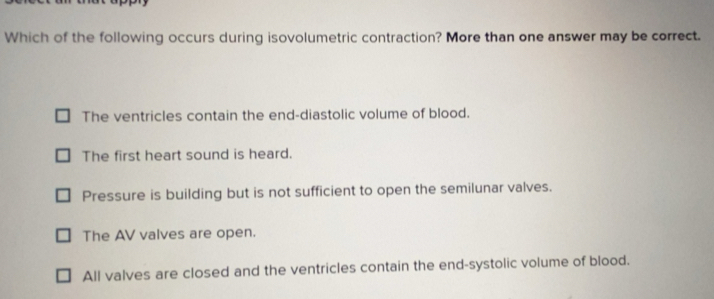 Solved: Which of the following occurs during isovolumetric contraction ...