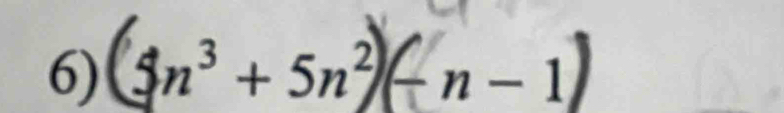 5n³ + 5n² (− n − 1)