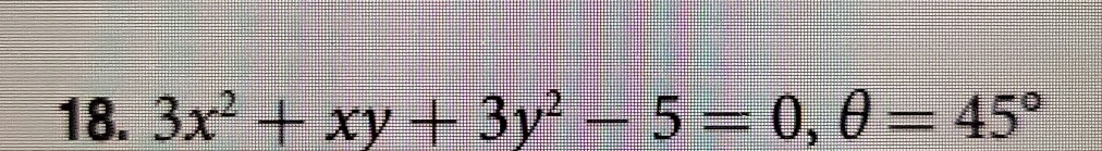 3x^2+xy+3y^2-5=0, θ =45°