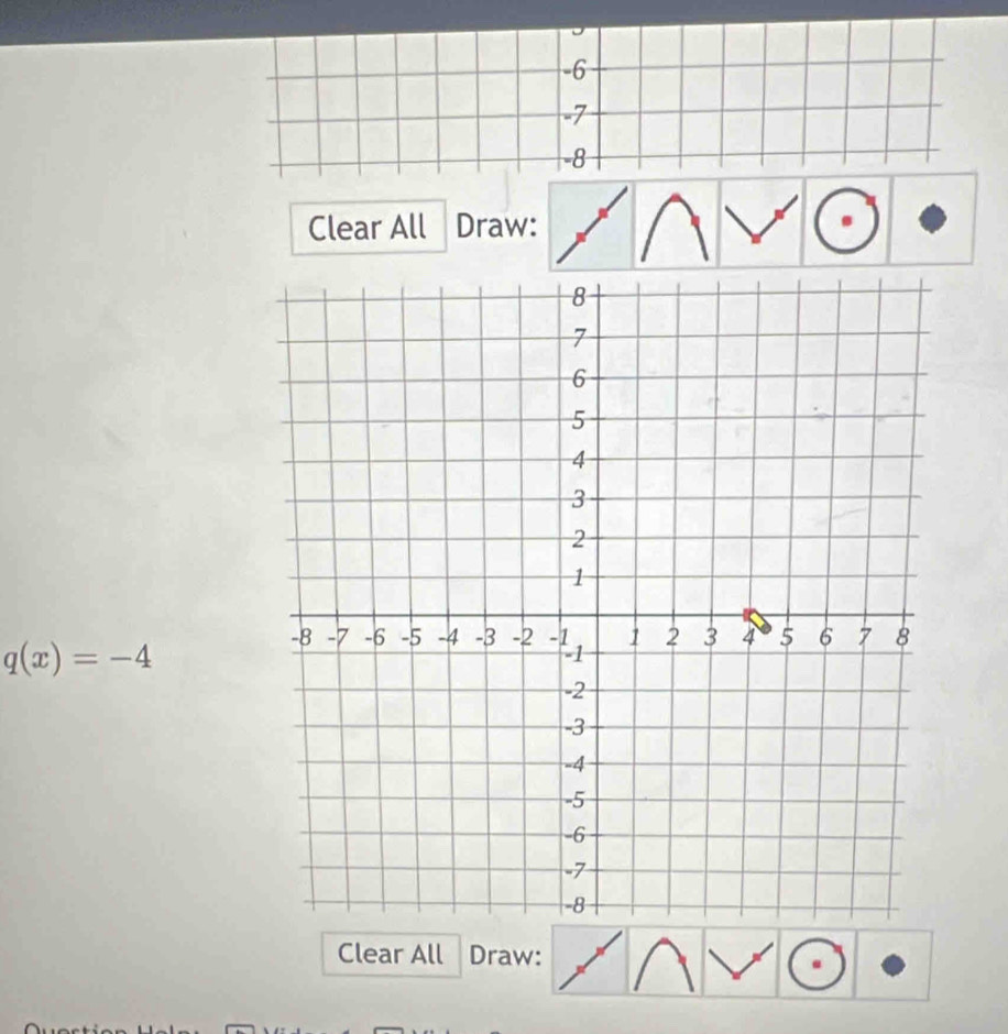 -6
-7
-8
Clear All Draw:
q(x)=-4
Clear All Draw: