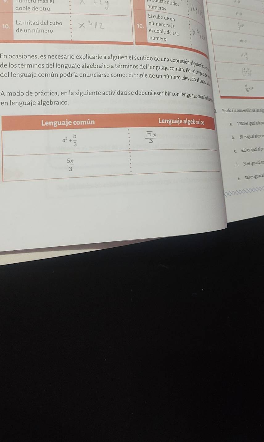 número mãs e
a^2-b^2
En ocasiones, es necesario explicarle a alguien el sentido de una expresión algebraica en
de los términos del lenguaje algebraico a términos del lenguaje común. Por ejemplo 3
del lenguaje común podría enunciarse como: El triple de un número elevado al cuadr
A modo de práctica, en la siguiente actividad se deberá escribir con lenguaje común l
en lenguaje algebraico.
s sig
igual a la su
gual al cocie
s igual al pr
s igual al co
0 es igual al