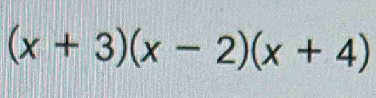 (x+3)(x-2)(x+4)