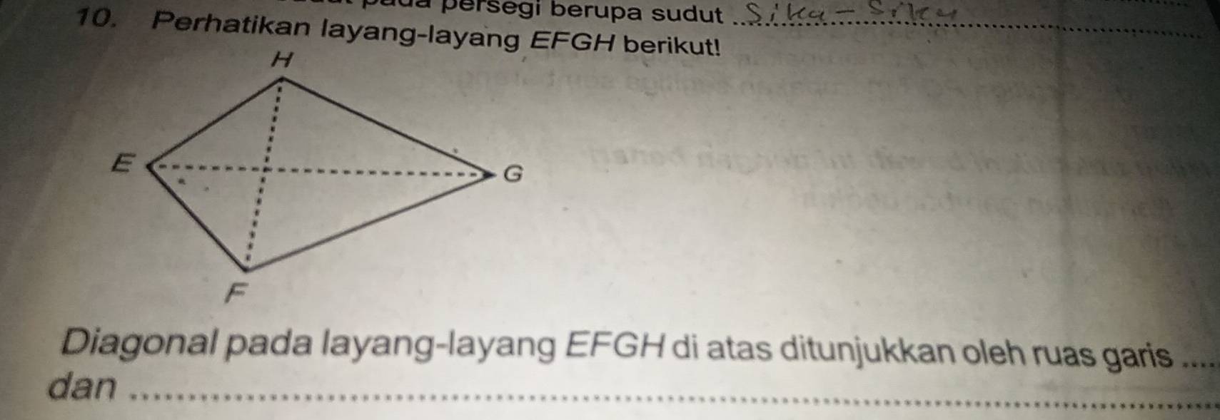 da persegi berupa sudut 
10. Perhatikan layang-layang EFGH berikut!_ 
Diagonal pada layang-layang EFGH di atas ditunjukkan oleh ruas garis .... 
_ 
dan_