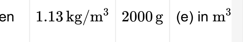 en 1.13kg/m^3 2000 g (e) in m^3