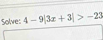 Solve: 4-9|3x+3|>-23