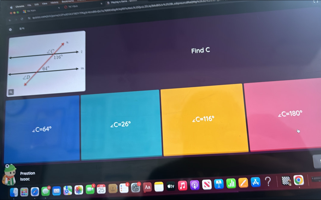Chrome  Vew   History Gookm
NSABOH ỞM1Quia
Sc quiziez comβoinJpame/U2FadGVKX19CY7PKgXr4tm8BvQc/1a76RRAgR Vg|Ri|1uNwLRJ2QyuLZDJg3MoB0Uv14252BLzd1
Find C
a
∠ C=180°
∠ C=116°
∠ C=26°
∠ C=64°
Prestion
Isaac
stv