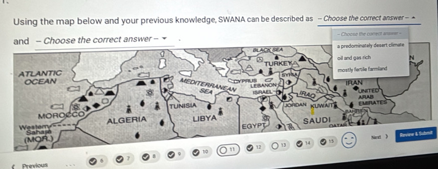 Using the map below and your previous knowledge, SWANA can be described as - Choose the correct answer - ▲ 
and - Choose the correct answer -- - Choose the correct answer - 
Review & Submit
5
7 8
Previous