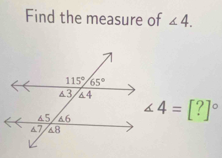 Find the measure of ∠ 4.
∠ 4=[?]^circ 