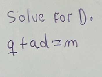 Solve For D.
q+ad=m